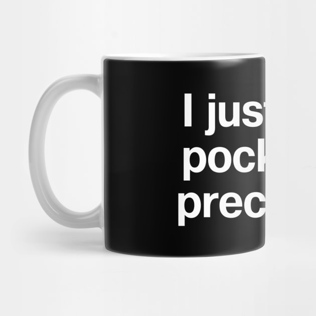 "I just want pocketses, preciousss" in plain white letters - put pockets in the dang clothes! by TheBestWords